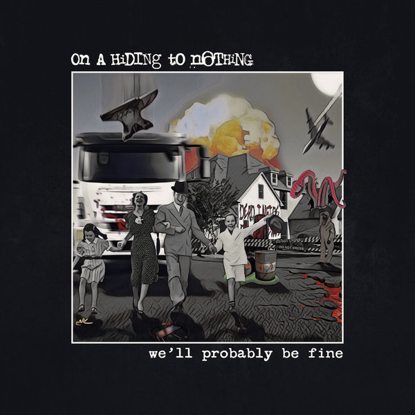 On a Hiding To Nothing - We'll Probably Be Fine