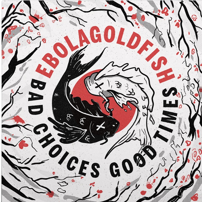 Ebolagoldfish - Bad Choices Good Times