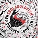 Ebolagoldfish - Bad Choices Good Times