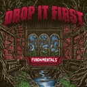Drop It First - Fundamentals