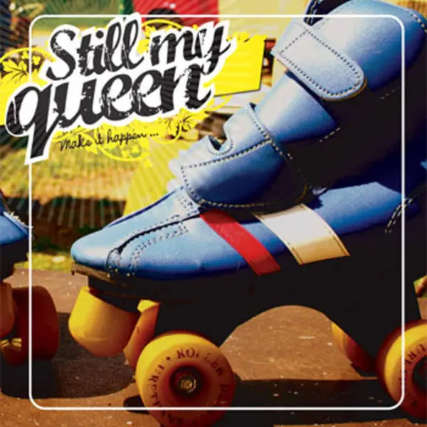 Still My Queen – Make It Happen...