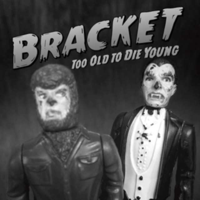 Bracket - Too Old to Die Young