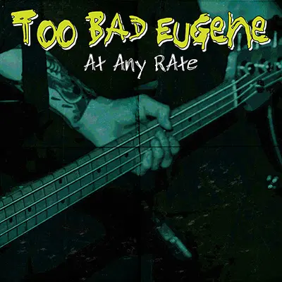 Too Bad Eugene - At Any Rate
