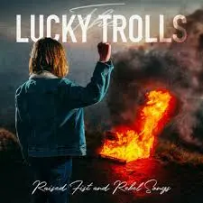 Lucky Trolls - Raised Fist And Rebel Songs