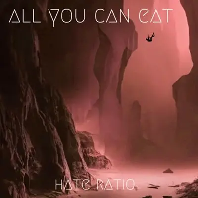 All You Can Eat - Hate Ratio