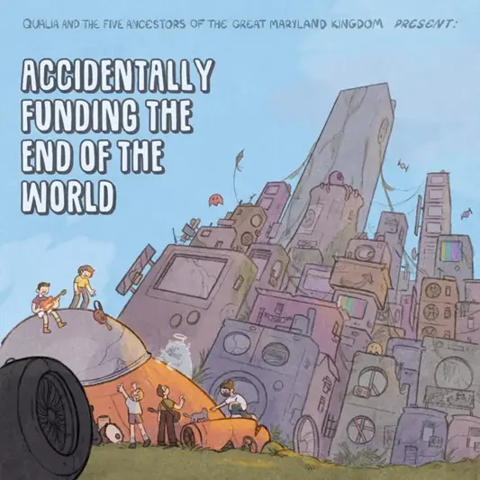 Qualia And The Five Ancestors Of The Great Maryland Kingdom - Accidentally Funding The End Of The World