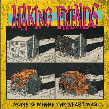 Making Friends - Home Is Where The Heart Was (half half)