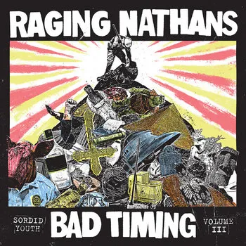 Raging Nathans, The - Bad Timing: Sordid Youth Vol. III