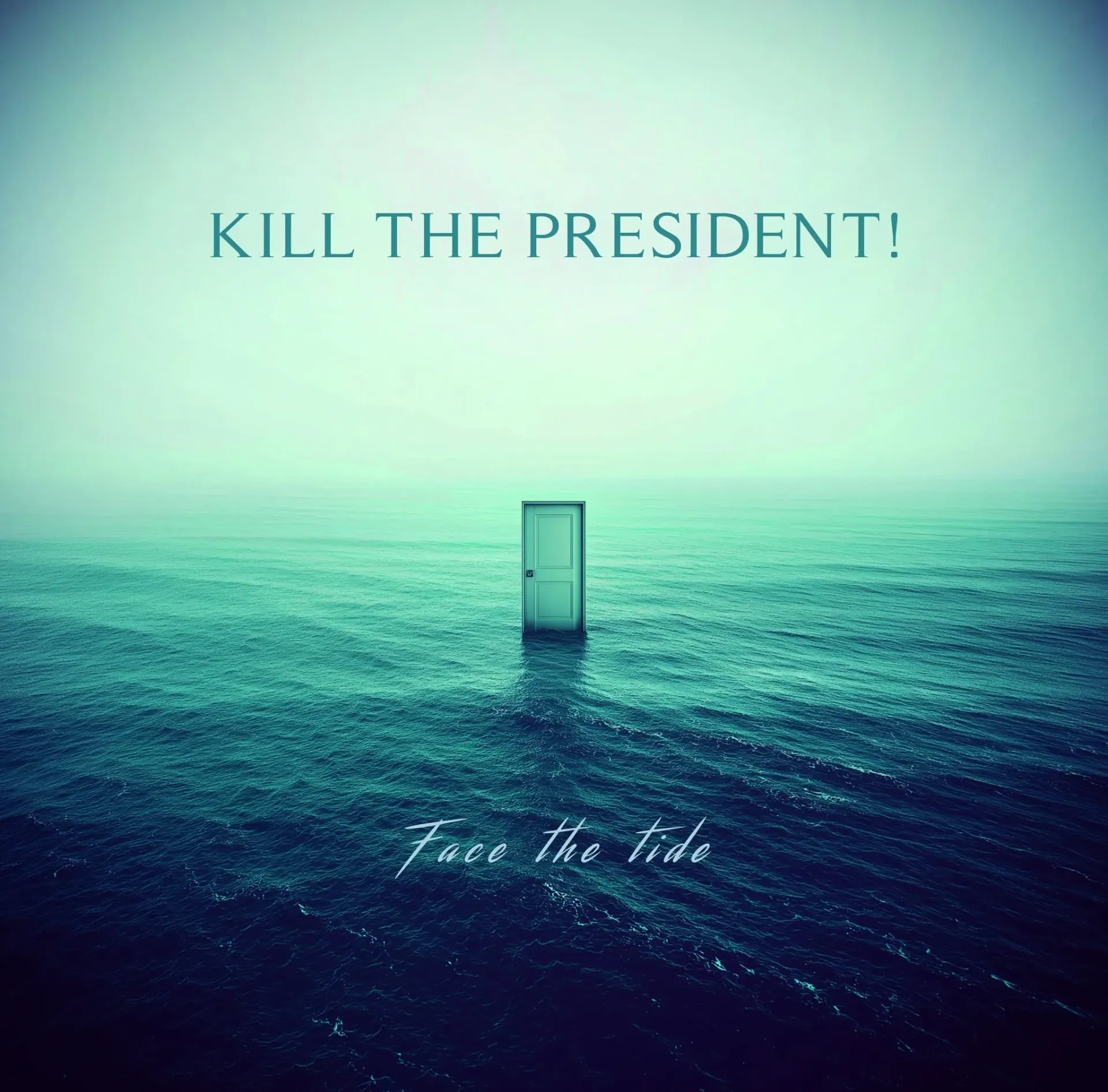 Kill The President - Face The Tide