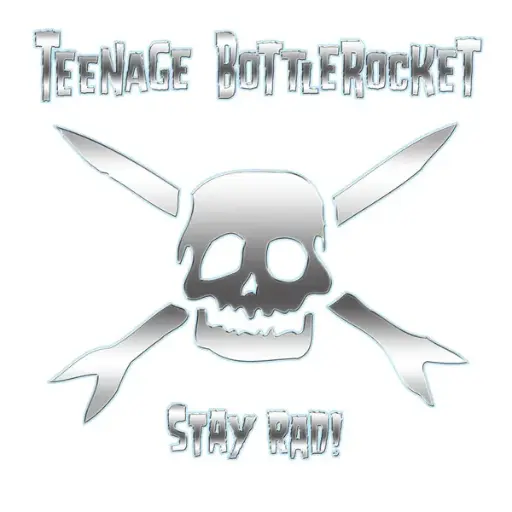 Teenage Bottlerocket - Stay Rad