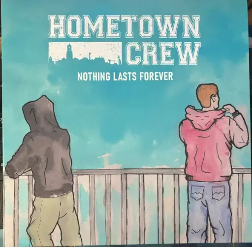 Hometown Crew – Nothing Lasts Forever