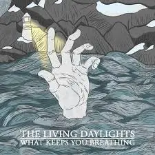 Living Daylights, The - What Keeps You Breathing