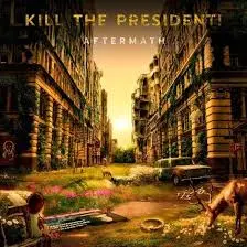Kill The President - Aftermath