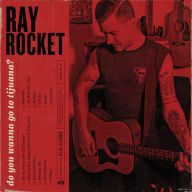 Ray Rocket - Do You Wanna Go to Tijuana