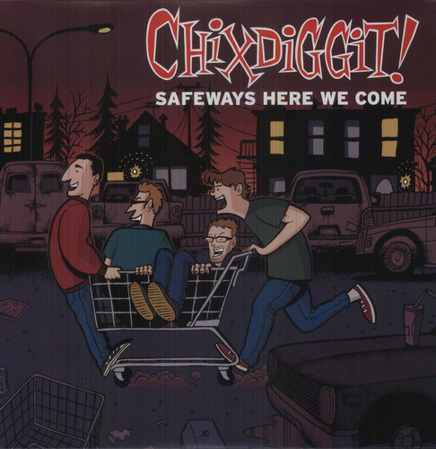 Chixdiggit - Safeways Here We Come
