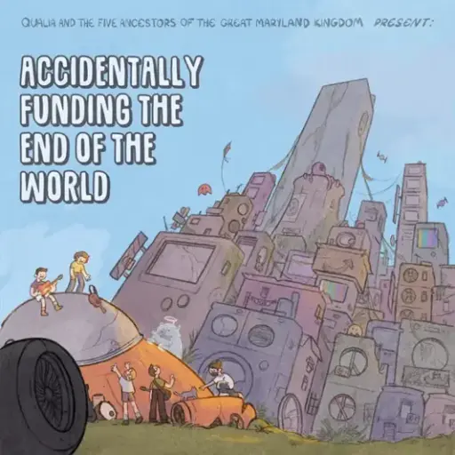 Qualia And The Five Ancestors Of The Great Maryland Kingdom - Accidentally Funding The End Of The World