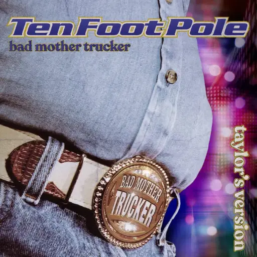 Ten Foot Pole - Bad Mother Trucker: Taylor's Version